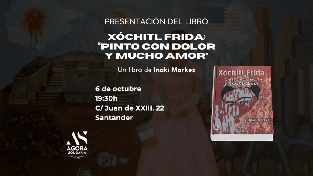 Presentación del libro Xóchitl Frida: “Pinto con dolor y mucho amor”, de Iñaki Markez